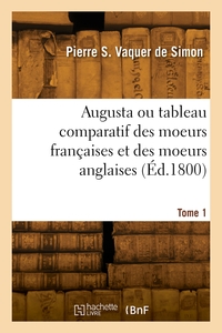 Picture of Augusta ou tableau comparatif des moeurs françaises et des moeurs anglaises. Tome 1