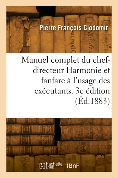 Image de Manuel complet du chef-directeur Harmonie et fanfare à l'usage des exécutants. 3e édition