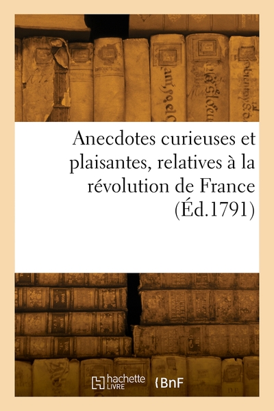 Image de Anecdotes curieuses et plaisantes, relatives à la révolution de France
