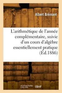 Picture of L'arithmétique de l'année complémentaire, suivie d'un cours d'algèbre essentiellement pratique