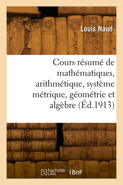 Picture of Cours résumé de mathématiques, arithmétique, système métrique, géométrie et algèbre