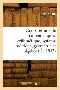 Picture of Cours résumé de mathématiques, arithmétique, système métrique, géométrie et algèbre