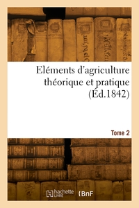 Image de Elements d'agriculture theorique et pratique. Tome 2