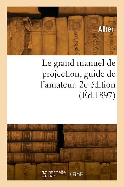 Picture of Le grand manuel de projection, guide de l'amateur. 2e édition