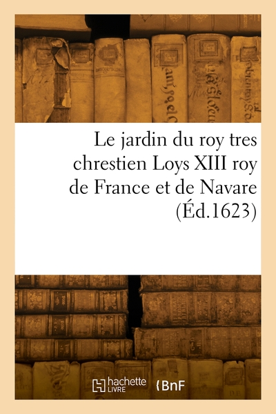 Picture of Le jardin du roy tres chrestien Loys XIII roy de France et de Navare