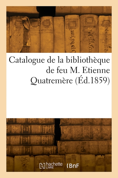 Picture of Catalogue de la bibliothèque de feu M. Etienne Quatremère