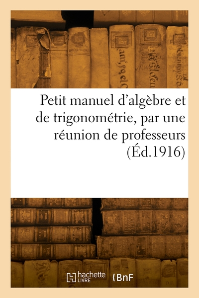 Picture of Petit manuel d'algèbre et de trigonométrie, par une réunion de professeurs