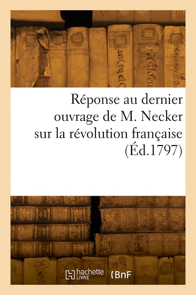 Image de Réponse au dernier ouvrage de M. Necker sur la révolution française