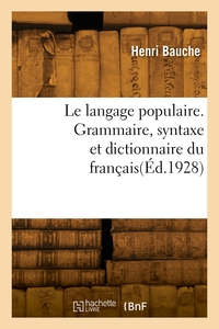 Image de Le langage populaire. Grammaire, syntaxe et dictionnaire du français