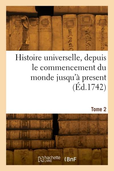 Image de Histoire universelle, depuis le commencement du monde jusqu'à present. Tome 2
