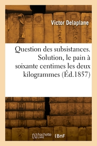 Image de Question des subsistances. Solution, le pain à soixante centimes les deux kilogrammes