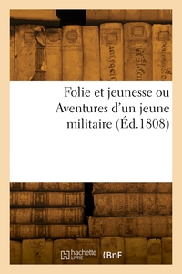 Picture of Folie et jeunesse ou Aventures d'un jeune militaire