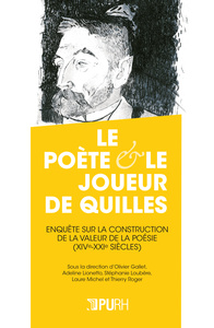 Picture of Le poète et le joueur de quilles - enquête sur la construction de la valeur de la poésie, XIVe-XXIe siècles