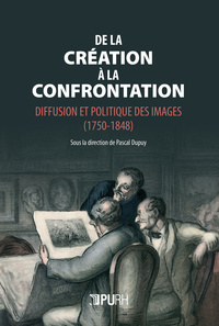 Picture of DE LA CREATION A LA CONFRONTATION. DIFFUSION ET POLITIQUE DES IMAGES (1750-1848)