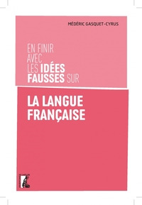 Picture of En finir avec les idées fausses sur la langue française
