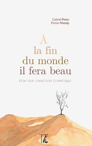 Picture of À la fin du monde, il fera beau -  Essai sur l'inaction clim