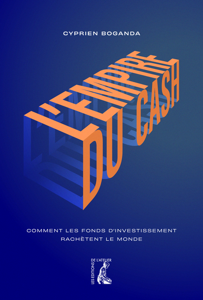 Image de L' empire du cash - Comment les fonds d'investissement rachè