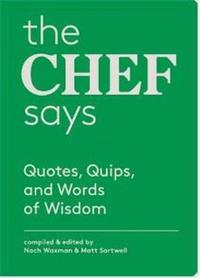 Image de The Chef Says - Quotes, Quips and Words of Wisdom /anglais