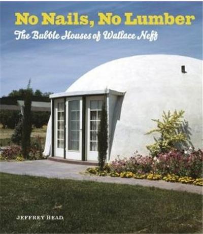 Picture of No Nails No Lumber - The Bubble Houses of Wallace Neff /anglais