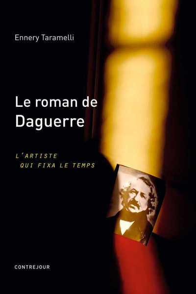 Image de Le Roman De Daguerre, L'Artiste Qui Fixa Le Temps