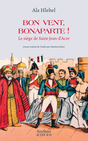 Image de Bon vent, Bonaparte ! : le siège de Saint-Jean-d'Acre