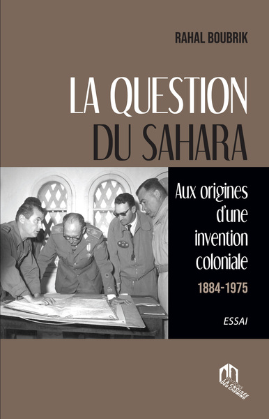 Image de La question du Sahara - AUX ORIGINES D'UNE INVENTION COLONIALE (1884-1945)