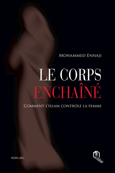 Image de CORPS ENCHAINE, (LE) : COMMENT L'ISLAM CONTROLE LA FEMME