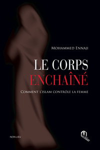 Image de CORPS ENCHAINE, (LE) : COMMENT L'ISLAM CONTROLE LA FEMME