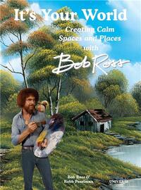 Picture of It's Your World: Creating Calm Spaces and Places with Bob Ross /anglais