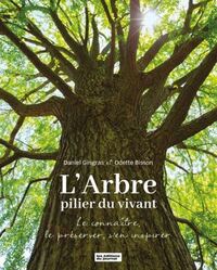 Image de L'ARBRE, PILIER DU VIVANT. LE COMPRENDRE, LE PRESERVER,