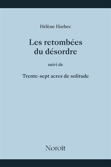 Picture of LES RETOMBEES DU DESORDRE, SUIVI DE, TRENTE-SEPT ACRES DE SOLITUD