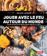 Image de JOUER AVEC LE FEU AUTOUR DU MONDE. PLUS DE 85 RECETTES DE BBQ DES