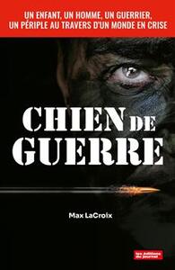 Picture of CHIEN DE GUERRE. SOYEZ TEMOIN DE LA COLERE D'UN GUERRIER USE PAR