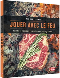 Picture of JOUER AVEC LE FEU. RECETTES ET TECHNIQUES POUR MAITRISER LE BBQ