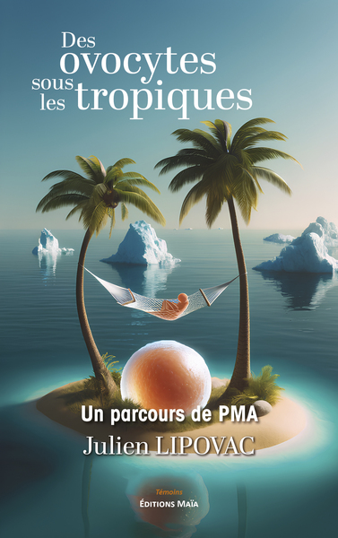 Picture of Des ovocytes sous les tropiques - Un parcours de PMA