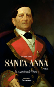 Image de Santa Anna, Le « Napoléon de l’Ouest » Tome II