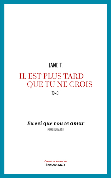 Image de Il est plus tard que tu ne crois, Tome I, Eu sei que vou te amar, Première partie