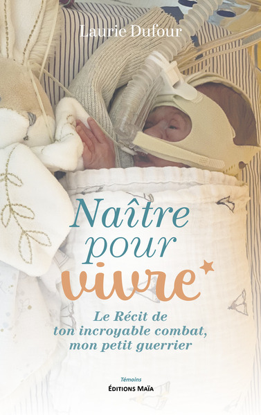 Picture of Naître pour vivre - Le Récit de ton incroyable combat, mon petit guerrier