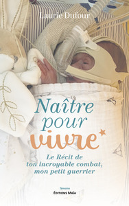 Picture of Naître pour vivre - Le Récit de ton incroyable combat, mon petit guerrier
