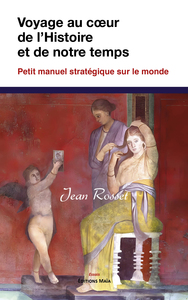 Image de Voyage au cœur de l’Histoire et de notre temps - Petit manuel stratégique sur le monde