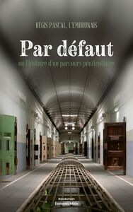 Picture of Par défaut ou l'histoire d'un parcours pénitentiaire