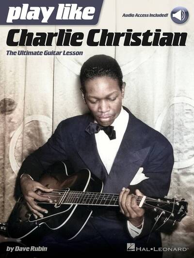 Image de PLAY LIKE CHARLIE CHRISTIAN THE ULTIMATE GUITAR LESSON BOOK WITH ONLINE AUDIO TRACKS