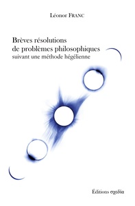 Picture of Brèves résolutions de problèmes philosophiques suivant une méthode hégélienne