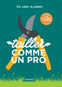 Picture of Les cahiers du jardinier : Tailler comme un pro