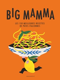 Image de Big Mamma - Les 150 meilleures recettes de pâtes italiennes