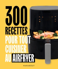 Image de 300 recettes pour tout cuisiner au airfryer