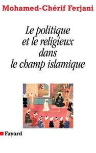 Image de Le politique et le religieux dans le champ islamique