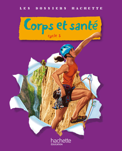 Image de Les Dossiers Hachette Sciences Cycle 3 - Corps et santé - Livre de l'élève - Ed.2010