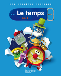 Image de Les Dossiers Hachette Sciences Cycle 2 - Le Temps - Livre de l'élève - Ed.2011