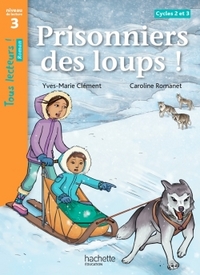 Picture of Prisonniers des loups ! Niveau 3 - Tous lecteurs ! Romans - Livre élève - Ed. 2014
